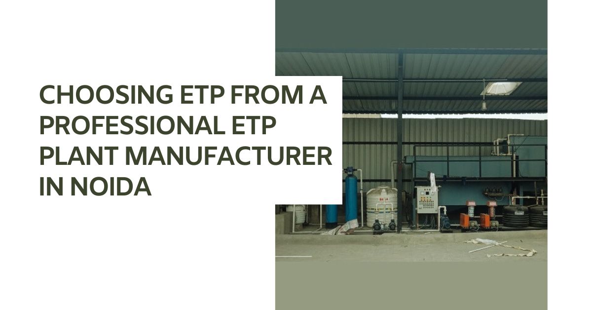 Choosing ETP from a professional ETP Plant Manufacturer in Noida - Tips and Benefits